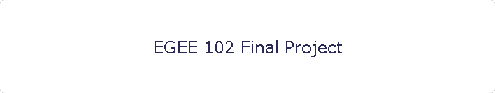 EGEE 102 Final Project